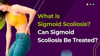 What is Sigmoid Scoliosis Can Sigmoid Scoliosis Be Treated [upl. by Curley358]