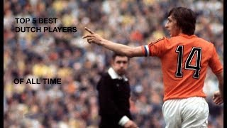 Top 5 Best Dutch Players Of All Time Legendary Skills and Goals [upl. by Yllac]