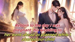 Reborn to the day I was pregnanthis wedding to her went ahead as plannedwhile I aborted our child [upl. by Muir]