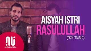 Aisyah Istri Rasulullah  Official NO MUSIC Version  Mohamed Tarek amp Mohamed Youssef Lyrics [upl. by Renruojos]