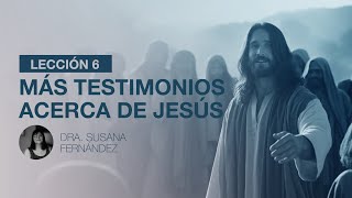 Recibiendo su Palabra  Lección 6 Más testimonios acerca de Jesús [upl. by Hairom]