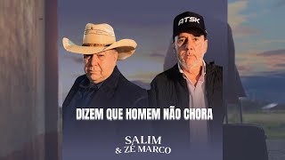 Dizem que Homem Não Chora  Salim e Zé Marco [upl. by Fairweather180]