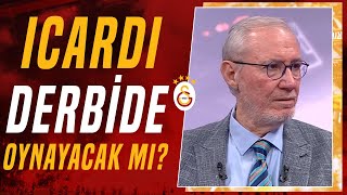 Icardi BeşiktaşGalatasaray Derbisinde Oynayacak Mı Levent Tüzemen Açıkladı [upl. by Alcot]