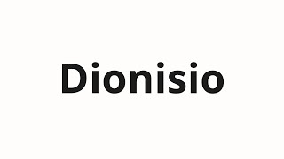 How to pronounce Dionisio [upl. by Ralaigh]