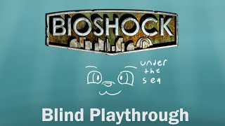 LIVE STREAM Under the Sea Blind Playthrough of Bio Shock Remastered [upl. by Spurgeon]