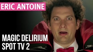 Eric Antoine  Magic Délirium  Spot TV 2 [upl. by Wolfson]