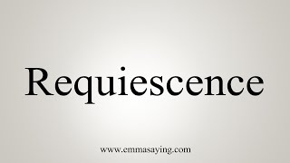 How To Say Requiescence [upl. by Parthinia]