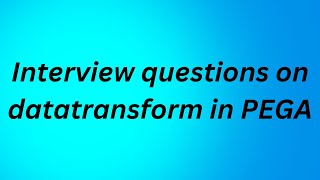 interview questions on DATATRANSFORM in PEGA [upl. by Prent]