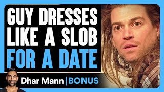 Guy DRESSES Like A SLOB For A DATE  Dhar Mann Bonus [upl. by Stefanac]