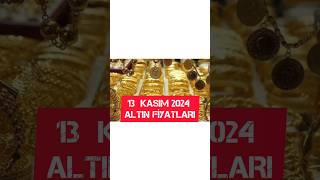 13 KASIM 2024 ALTIN FİYATLARI [upl. by Mylo]