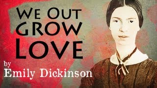 We Outgrow Love by Emily Dickinson  Poetry Reading [upl. by Ahsoet]