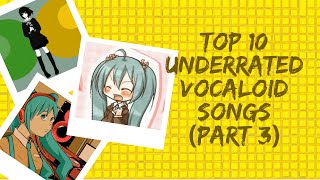 TOP 10 UNDERRATED VOCALOID SONGS Part 3 [upl. by Ynnaej5]