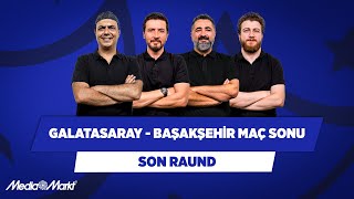 Galatasaray  Başakşehir  Ali Ece amp Ersin D amp Serdar Ali Ç amp Uğur K  Son Raund [upl. by Nwahsav283]