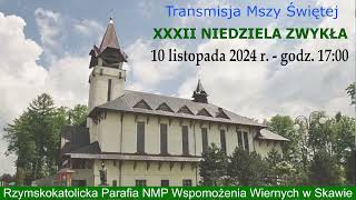 10 XI 2024 r – XXXII Niedziela Zwykła rok B – msza święta godz 1700 – Parafia NMPWW w Skawie [upl. by Fiedling]