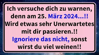 Ich versuche dich zu warnen denn am 25 März 2024 Wird etwas sehr Unerwartetes mit dir [upl. by Haya]