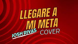 Llegare a mi meta  Josh Rivas Cover [upl. by Nilknarf]