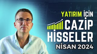 Yatırım İçin Cazip Hisseler Nisan 2024 borsa hisse [upl. by Hekker]