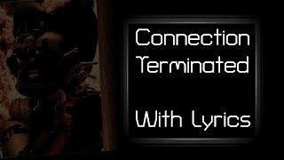 Connection Terminated with lyrics  FNAF 6 [upl. by Folberth342]