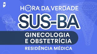 Hora da Verdade Ginecologia e Obstetrícia SUSBA Residência Médica [upl. by Alegnaoj221]