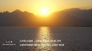 LIFELIGHT  LUMINOUS REALITY CHILLOUT MIX [upl. by Dahsraf507]