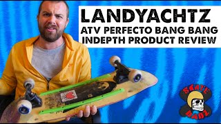 INDEPTH Landyachtz ATV Perfecto Bang Bang Review [upl. by Fromma607]