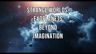 Strange Worlds Exoplanets Beyond Imagination [upl. by Melony375]