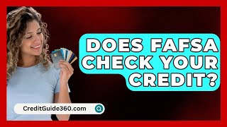 Does FAFSA Check Your Credit  CreditGuide360com [upl. by Sirenay]