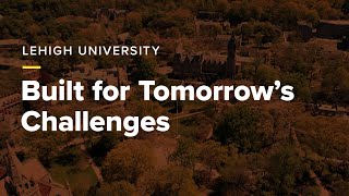 Lehigh University Built for Tomorrows Challenges [upl. by Ayamat]