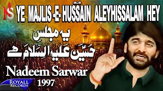 Nadeem Sarwar  Yeh Majlis E Hussain Alehissalaam Hey 1997 [upl. by Aser]