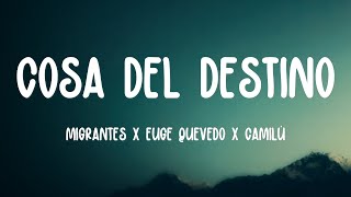 Migrantes X Euge Quevedo X Camilú  Cosa Del Destino LETRAS [upl. by Nylitsirk429]