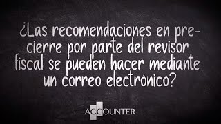 ¿Las recomendaciones en pre cierre por parte del revisor fiscal se pueden hacer por email [upl. by Gerson]