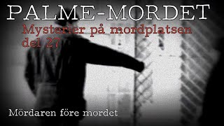 PALMEMORDET  Mysterier på mordplatsen 27 Mördaren före mordet [upl. by Nosinned589]