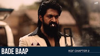 Bade Baap  KGF Chapter 2  Rocking Star Yash  Prashanth Neel [upl. by Ulick]