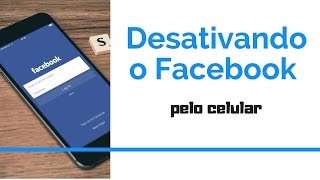 Como desativar o Facebook temporariamente pelo celular  Passo a passo 2018 [upl. by Mcnalley]