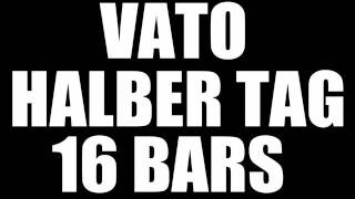 VATO  HALBER TAG 16 BARS [upl. by Nerty878]