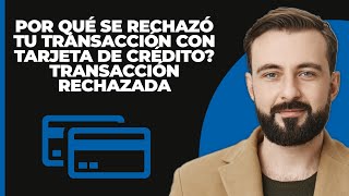 ¿POR QUÉ se rechazó tu transacción con tarjeta de crédito Transacción de tarjeta de crédito [upl. by Ermeena]