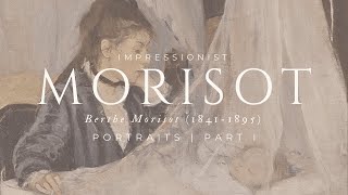 Art for Your Home Timeless Masterpieces by Berthe Morisot  Portraits Part I [upl. by Leiruh]