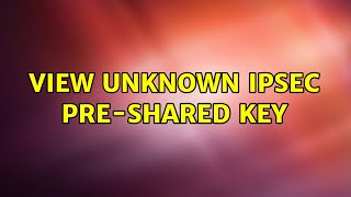 View unknown IPsec preshared key 2 Solutions [upl. by Norb]