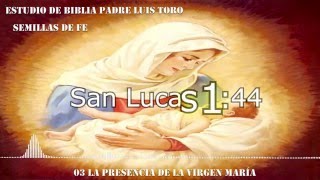 03 LA PRESENCIA DE LA VIRGEN MARÍA P  LUIS TORO HD [upl. by Gehlbach]