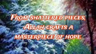 From Shattered Pieces Allah Crafts A Masterpiece Of Hope❤️ [upl. by Rus]