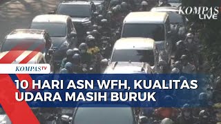 Kebijakan WFH 50 Persen ASN Jakarta Tak Efektif Kurangi Polusi Udara [upl. by Neelrihs]