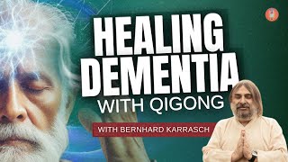 How We Healed Dementia With Qigong  Bernhard Karrasch [upl. by Cyndy]