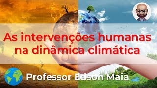 As intervenções humanas na dinâmica climáticas [upl. by Emmerich89]