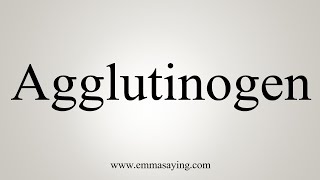 How To Say Agglutinogen [upl. by Arihppas]