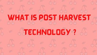 What is Post Harvest Technology [upl. by Aekal]