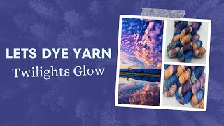 Lets Make Hand Dyed Yarn  Twilights Glow [upl. by Love590]