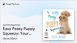 Easy Peasy Puppy Squeezy Your simple… by Steve Mann · Audiobook preview [upl. by Yrram606]