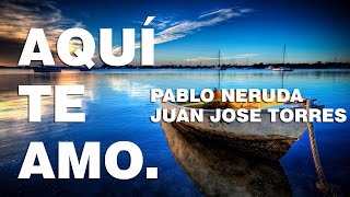 Aqui Te Amo  Pablo Neruda Poema 18 [upl. by Kynan366]