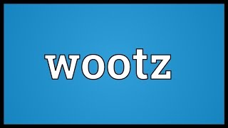 Wootz Meaning [upl. by Oynotna]