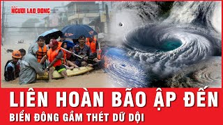 Hiện tượng hiếm gặp Liên hoàn bão ập đến Biển Đông dậy sóng gầm thét dữ dội  Thời sự [upl. by Turk189]